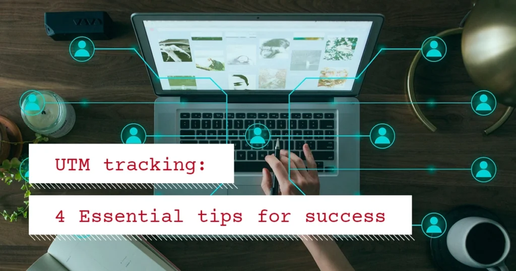 UTM Tracking: 4 Essential tips for success